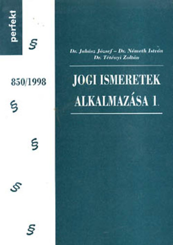 SZERZ Dr. Ttnyi Zoltn Dr. Juhsz Jzsef Dr. Nmeth Istvn - Jogi ismeretek alkalmazsa 1.