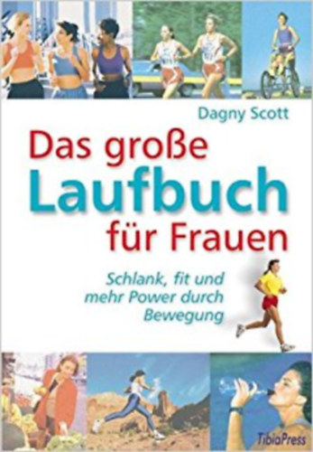 Dagny Scott - Das große Laufbuch für Frauen: Schlank, fit und mehr Power durch Bewegung