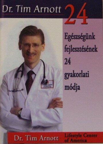 Dr. Tim Arnott - Egszsgnk fejlesztsnek 24 gyakorlati mdja