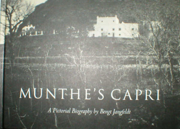 Bengt Jangfeldt - Munthe's Capri: A Pictorial Biography by Bengt Jangfeldt (Hylaea)