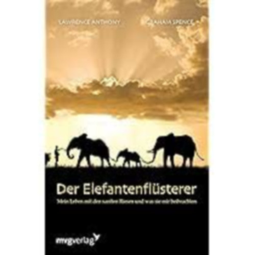 Lawrence Anthony-Graham Spence - Der Elefantenflüsterer: Mein Leben mit den sanften Riesen und was sie mir beibrachten