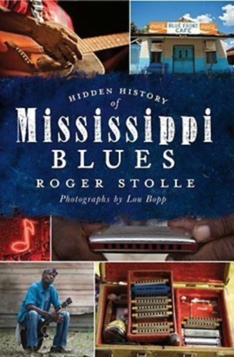 Roger Stolle /  Lou Bopp  (Photographer) - Hidden History of Mississippi Blues