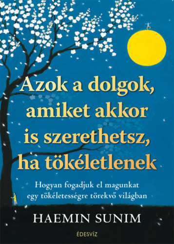 Haemin Sunim - Azok a dolgok, amiket akkor is szerethetsz, ha tkletlenek