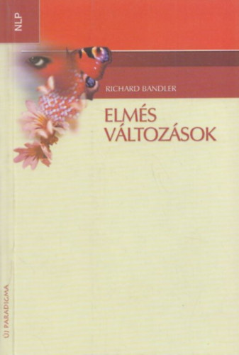 Richard Bandler - Elms vltozsok - Hogyan hasznld bels eridet a vltozshoz