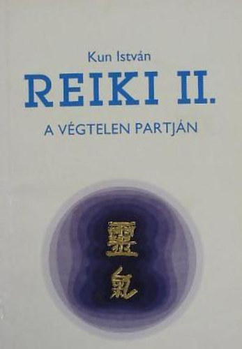 Kun Istv�n - Reiki II. - A v�gtelen partj�n