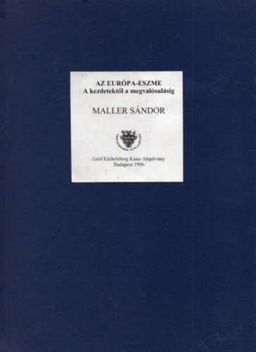 Maller S�ndor - Az Eur�pa-eszme - A kezdetekt�l a megval�sul�sig