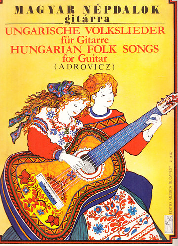 Adrovicz Istv�n  (�t�rta) - Magyar n�pdalok git�rra (Ungarische Volkslieder f�r Gitarre - Hungarian folk songs for guitar)