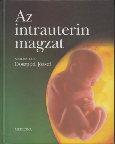 Doszpod Jzsef  (szerkeszt) - Az intrauterin magzat