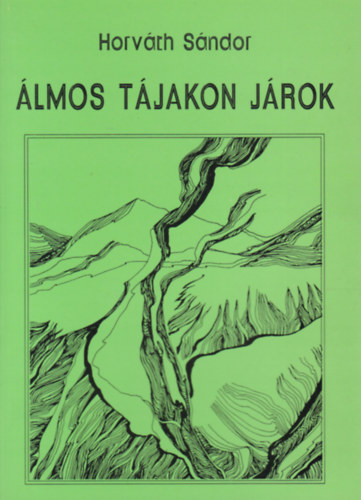 Horváth Sándor - Álmos tájakon járok