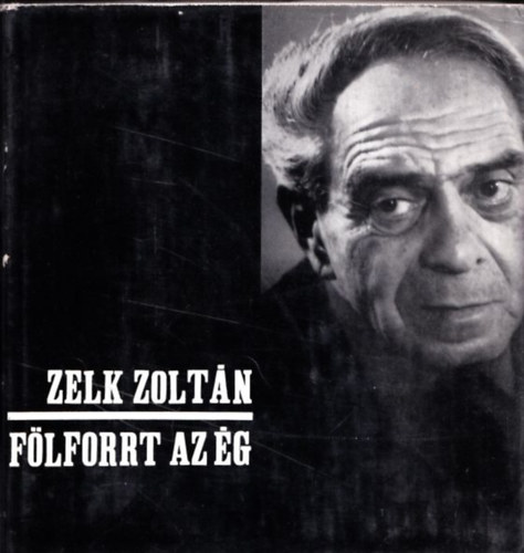 Zelk Zoltán - Fölforrt az ég (I.kiadás)