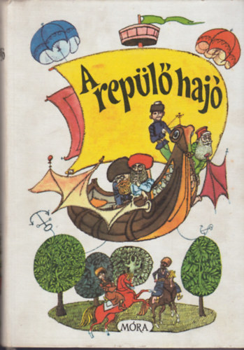 Ortutay Gyula (főszerk.) - A repülő hajó (A Szovjetunió népeinek meséiből)