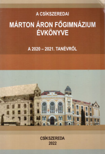 Bara Katalin, Kolozsváry Katalin, Orbán Zsolt Borsodi L. László (szerk.) - A Csíkszeredai Márton Áron Főgimnázium évkönyve a 2020-2021. tanévről
