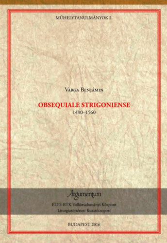 Varga Benjámin - Obsequiale Strigoniense (1490-1560)