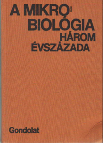 Morris Solotorovsky Hubert A. Lechevalier - A mikorbiolgia hrom vszzada