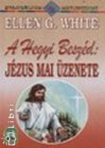 Ellen Gould White - A Hegyi Besz�d - J�zus mai �zenete