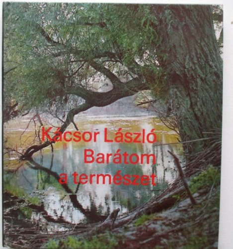 K�csor L�szl� - Bar�tom a term�szet