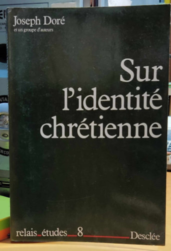 Joseph Dor� - Sur L'identit� Chr�tienne (Relais-�tudes 8)(A kereszt�ny identit�sr�l)