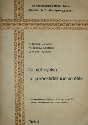 Dr. Csillag Jnosn - Kelecsnyi Lszln - Dr. Welker Ottn - Nmet nyelv klkereskedelmi ismeretek