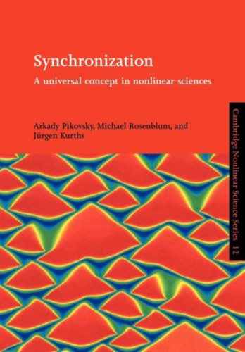Arkady Pikovsky and Michael Rosenblum and Jürgen Kurths - Synchronization: A Universal Concept in Nonlinear Sciences (Cambridge Nonlinear Science Series, Series Number 12)