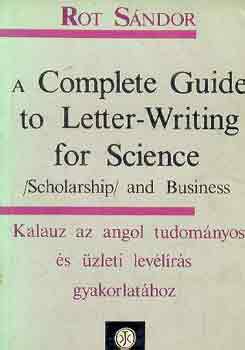 Rot Sndor - A complete guide to letter-writing for science-Kalauz az angol...