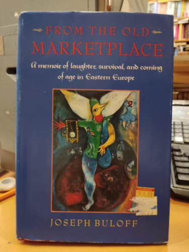 Joseph Buloff - From the Old Marketplace - A Memoir of Laughter Survival and Coming of Age in Eastern Europe