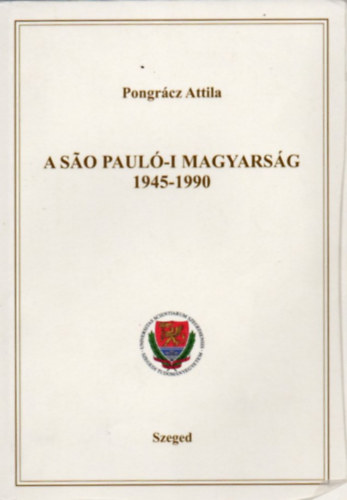 Pongrcz Attila - A Sao Paul-i magyarsg 1945-1990