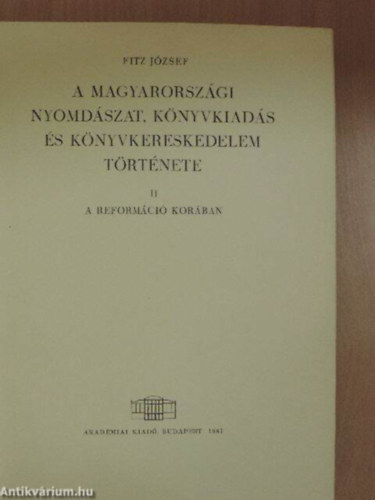 Fitz Jzsef - A magyarorszgi nyomdszat, knyvkiads s knyvkereskedelem trtnete II. (A reformci korban)