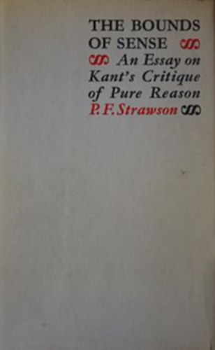 The Bounds of Sense: An Essay on Kant's Critique of Pure Reason ("Az �rz�k hat�rai: Essz� Kant Tiszta �sz kritik�j�r�l" angol nyelven)