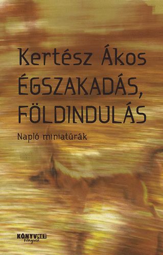 Kert�sz �kos - �gszakad�s, f�ldindul�s - Napl� miniat�r�k