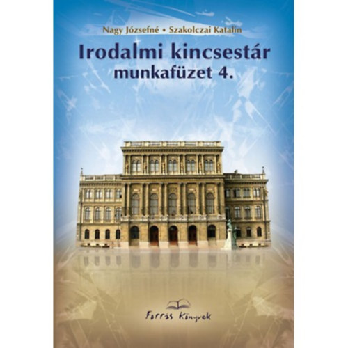 Szakolczai Katalin - Nagy Jzsefn - Irodalmi kincsestr munkafzet 4. osztlyosoknak