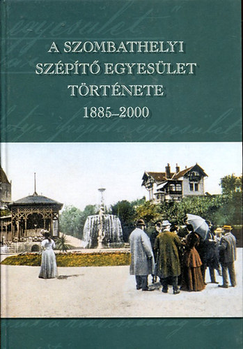 Dobri Mria- Mayer Lszl- Psztor gnes - A Szombathelyi Szpt Egyeslet trtnete 1885-2000