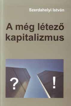 Szerdahelyi Istv�n - A m�g l�tez� kapitalizmus