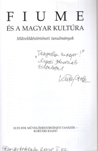Kiss Gy. Csaba (szerk.) - Fiume és a magyar kultúra - Dedikált ( Művelődéstörténeti tanulmányok )