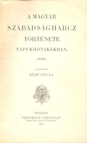 Kry Gyula - A magyar szabadsgharcz trtnete napi-krnikkban (1848)