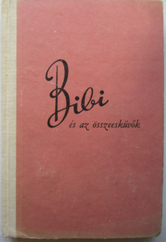 Karin Michaelis - Bibi �s az �sszeesk�v�k