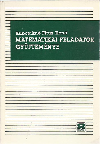 Kupcsikn Fitus Ilona - Tichy Gzn - dr. Szelezsn Jnos - Matematikai feladatok gyjtemnye