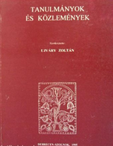 Ujv�ry Zolt�n  (szerk.) - Tanulm�nyok �s k�zlem�nyek