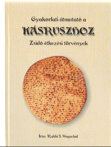 Rabbi S. Wagschal - Gyakorlati tmutat a ksruszhoz - Zsid tkezsi trvnyek