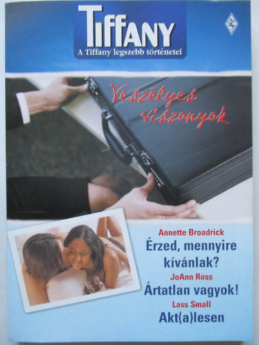 Több szerző - A Tiffany legszebb történetei 1. kötet /Veszélyes viszonyok/ (Érzed, mennyire kívánlak?, Ártatlan vagyok!, Akt(a)lesen)