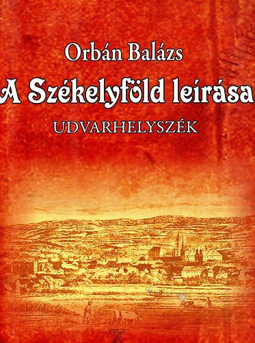 Orb�n Bal�zs - A sz�kelyf�ld le�r�sa - Udvarhelysz�k