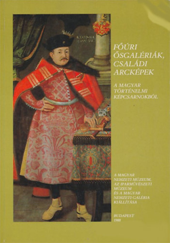 Buzási Enikő (szerk.) - Főúri ősgalériák, családi arcképek - A Magyar Történelmi Képcsarnokból