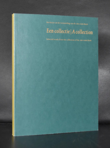 Een collectie / A Collection - Selected Works From the Collection of the ABN AMRO Bank
