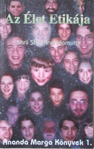 Shriishrii Anandamurti - Az élet etikája - Ananda Marga könyvek I.
