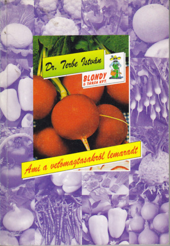 Dr. Terbe Istv�n - Ami a vet�magtasakr�l lemaradt (Termeszt�si tan�csok kert�szked�knek)