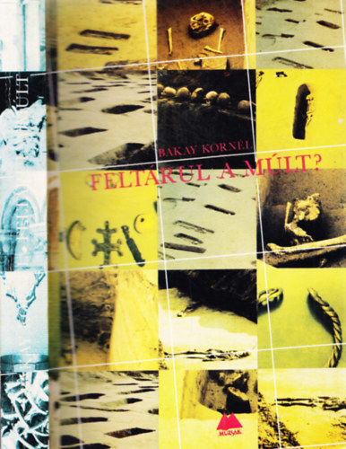 Bakay Korn�l - Felt�rul a m�lt?(A m�lt j�v�je)