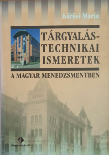 Dr. Krsi Mria - Trgyalstechnikai ismeretek a menedzsmentben - klns tekintettel a mrnki (mszaki) s az orvosi (egszsggyi) szakmkra -