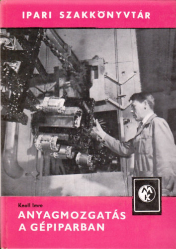 Knoll Imre - Anyagmozgat�s a g�piparban