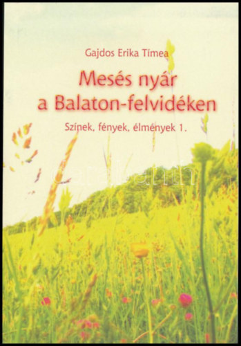 Gajdos Erika Tímea - Mesés nyár a Balaton-felvidéken (Színek, fények, élmények 1.)
