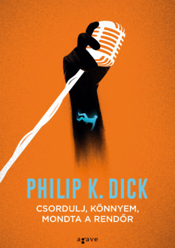 Philip K. Dick - Csordulj k�nnyem, mondta a rend�r