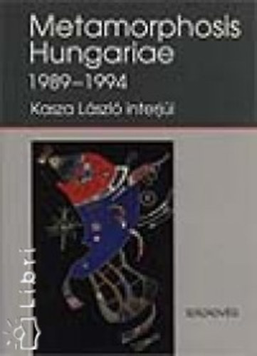 Kasza László - Metamorphosis Hungariae 1989-1994 - Kasza László interjúi